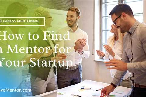 How to Find a Mentor for Your Startup?