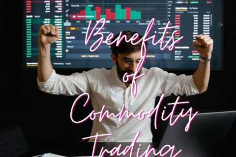 Benefits of Commodity Trading