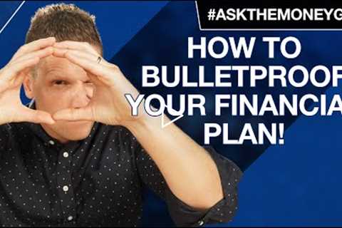 How to Bulletproof Your Financial Plan (When Life Gets Hard)