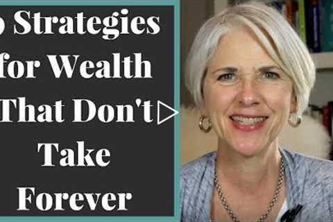 Wealth Building Strategies That Don't Take Decades