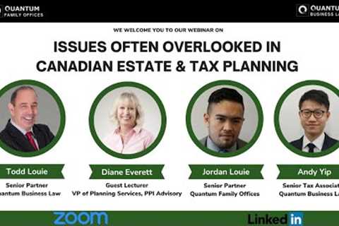 Overlooked issues in Canadian Estate & Tax Planning by Quantum Family Offices