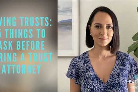 Living Trusts: 5 Things to Ask Before Hiring a Trust Attorney- Glendale Wills and Trusts Attorney