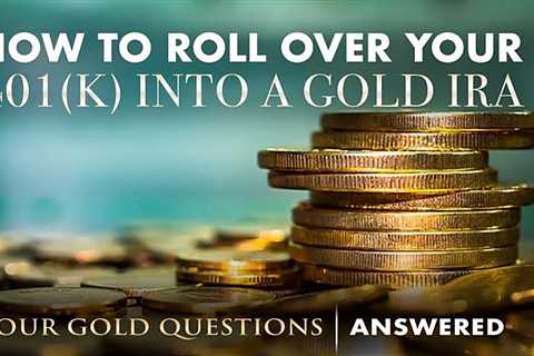 How to transfer ira to gold? - 401k To Gold IRA Rollover Guide