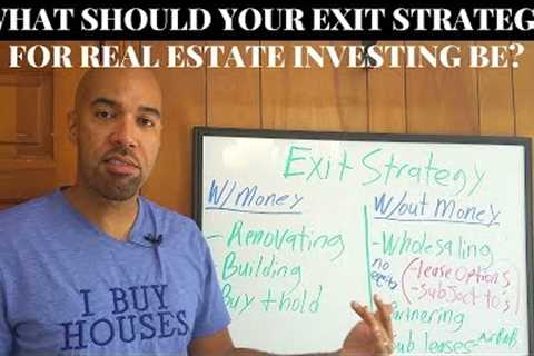How to get started, What Should Your Exit Strategy for Real Estate Investing Be?