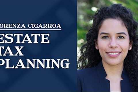 Estate Tax Planning | Lorenza Cigarroa