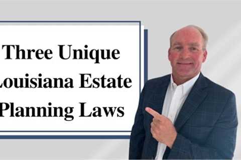How Louisiana Estate Planning is Different