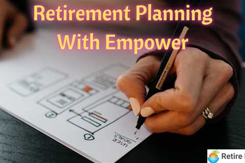 Retirement Planning With Empower