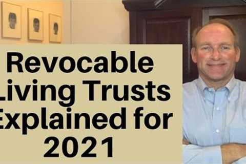Revocable Living Trust in 2021 Explained