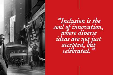 “Inclusion is the soul of innovation, where diverse ideas are not just accepted, but celebrated.”