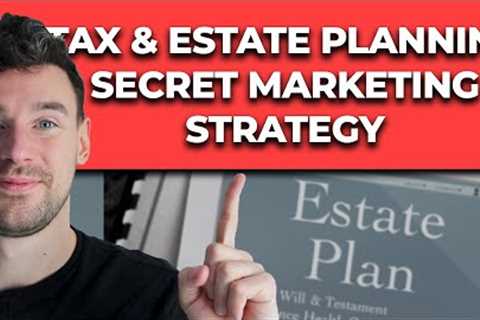 Tax- and Estate Planning Marketing Strategy [Secret Strategy REVEALED]