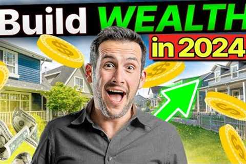 The Real Estate “Strategy” ANYONE Can Use to Build Wealth in 2024