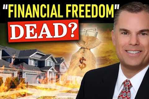 Is Financial Freedom Dead? The Truth About Real Estate Investing…