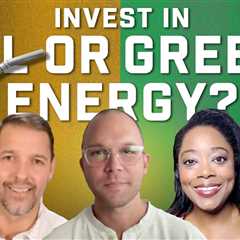 Should You Invest in Oil or Green Energy?