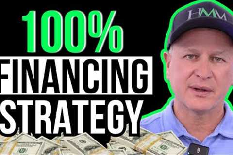 The 100% Financing Strategy Every Real Estate Investor Should Know