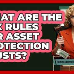 What Are The Tax Rules For Asset Protection Trusts? - Wealth and Estate Planners