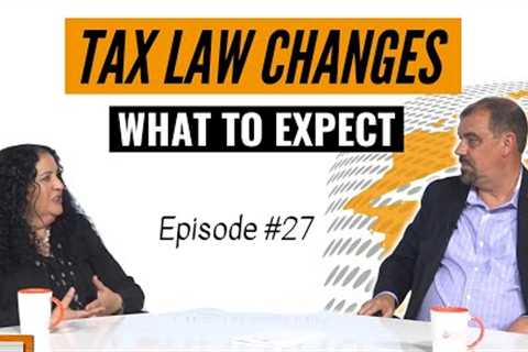Tax Law Changes: What To Expect